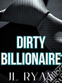 Dirty Billionaire: (BBW Billionaire Romance). E-book. Formato EPUB ebook di J.L. Ryan