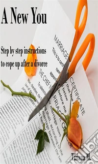 A New You: Step By Step Instructions To Cope Up After A Divorce. E-book. Formato EPUB ebook