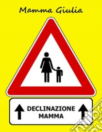 Declinazione mamma. E-book. Formato PDF ebook di Mamma Giulia