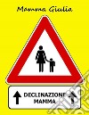 Declinazione mamma. E-book. Formato PDF ebook