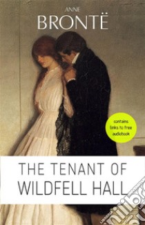 Anne Brontë: The Tenant of Wildfell Hall. E-book. Formato EPUB ebook di Anne Brontë