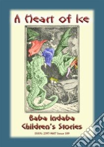 HEART OF ICE - a children’s fairy tale: Baba Indaba Children’s Stories - issue 189. E-book. Formato EPUB ebook di Anon E. Mouse