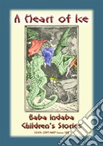 HEART OF ICE - a children’s fairy tale: Baba Indaba Children’s Stories - issue 189. E-book. Formato EPUB ebook