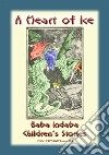 HEART OF ICE - a children’s fairy tale: Baba Indaba Children’s Stories - issue 189. E-book. Formato PDF ebook