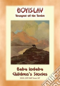 BOYISLAV - YOUNGEST OF TWELVE - A Russian Children’s Story: Baba Indaba Children’s Stories - Issue 187. E-book. Formato EPUB ebook di Anon E. Mouse