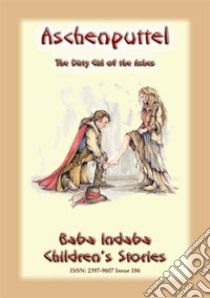 ASCHENPUTTEL - a German Children’s Fairy Tale: Baba Indaba Children’s Stories - Issue 186. E-book. Formato EPUB ebook di Anon E. Mouse