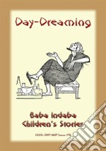 DAY-DREAMING - An Arabian Children’s Story: Baba Indaba Children's Stories - Issue 178. E-book. Formato EPUB ebook