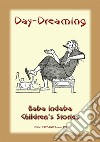 DAY-DREAMING - An Arabian Children’s Story: Baba Indaba Children's Stories - Issue 178. E-book. Formato EPUB ebook