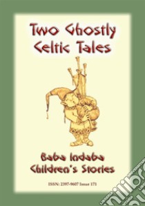 TWO GHOSTLY CELTIC TALES - Children's stories from Ireland: Baba Indaba Children's Stories - Issue 171. E-book. Formato PDF ebook di Anon E. Mouse