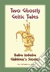 TWO GHOSTLY CELTIC TALES - Children's stories from Ireland: Baba Indaba Children's Stories - Issue 171. E-book. Formato EPUB ebook