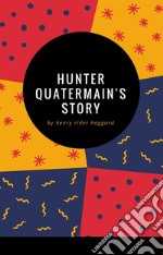 Hunter Quatermain's Story. E-book. Formato EPUB ebook