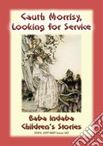 CAUTH MORRISY LOOKING FOR SERVICE - An Irish Children’s Story: Baba Indaba Children's Stories - Issue 183. E-book. Formato PDF ebook di Anon E. Mouse