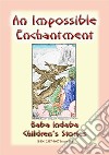 AN IMPOSSIBLE ENCHANTMENT - A Children's Story: Baba Indaba Children's Stories - Issue 181. E-book. Formato PDF ebook