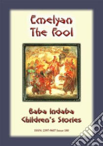 EMELYAN THE FOOL - A Russian Children’s Story: Baba Indaba Children’s Stories - Issue 180. E-book. Formato PDF ebook di Anon E. Mouse