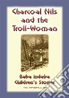 CHARCOAL NILS AND THE TROLL-WOMAN - A Swedish Children’s Story: Baba Indaba Children's Stories - Issue 176. E-book. Formato EPUB ebook