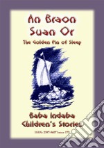 AN BRAON SUAN OR or The Golden Pin of Sleep - A Celtic Children’s Story: Baba Indaba Children's Stories - Issue 172. E-book. Formato EPUB ebook