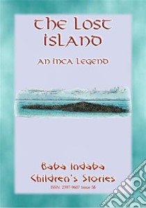 THE LOST ISLAND - An Inca Legend: Baba Indaba Children's Stories Issue 56. E-book. Formato PDF ebook di Anon E Mouse