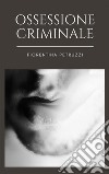 Ossessione Criminale. E-book. Formato EPUB ebook di Fiorentina Petruzzi