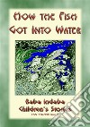 HOW THE FISH GOT INTO WATER - An Australian Aborigine Children's StoryBaba Indaba Children's Stories Issue 52. E-book. Formato EPUB ebook