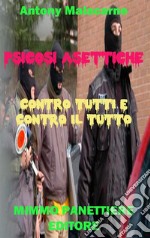 Psicosi Asettiche: Contro tutti e contro il tutto. E-book. Formato PDF ebook