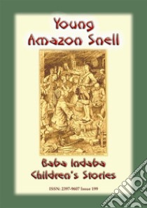 YOUNG AMAZON SNELL - A True Tale of a Woman who disguised herself as Man: Baba Indaba Children's Stories Issue 199. E-book. Formato PDF ebook di Anon E. Mouse