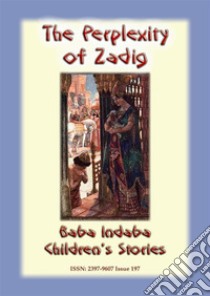 THE PERPLEXITY OF ZADIG - A Persian Children's Story: Baba Indaba Children's Stories Issue 197. E-book. Formato PDF ebook di Anon E. Mouse