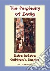 THE PERPLEXITY OF ZADIG - A Persian Children's Story: Baba Indaba Children's Stories Issue 197. E-book. Formato EPUB ebook