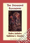 THE DROWNED BUCCANEER - an American Tale: Baba Indaba Children's Stories Issue 196. E-book. Formato PDF ebook di Anon E. Mouse