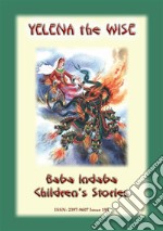 YELENA THE WISE - A Russian Children's Story Tale: Baba Indaba Children's Stories - Issue 195. E-book. Formato Mobipocket ebook