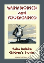 WAINAMOINEN AND YOUKAHAINEN - A Legend of Finland: Baba Indaba’s Children's Stories - Issue 194. E-book. Formato EPUB ebook