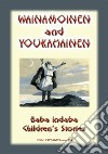 WAINAMOINEN AND YOUKAHAINEN - A Legend of Finland: Baba Indaba’s Children's Stories - Issue 194. E-book. Formato EPUB ebook