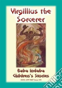 Virgilius The Sorcerer - An Italian Fairy Tale: Baba Indaba’s Children's Stories – Issue 193. E-book. Formato EPUB ebook di Anon E. Mouse