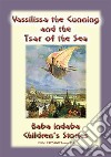 VASSILISSA THE CUNNING AND THE TSAR OF THE SEA - A Russian fairy Tale: Baba Indaba Children's Stories - Issue 192. E-book. Formato EPUB ebook