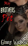 My Brothers Pet: The Sequel To Sister & Brother. E-book. Formato EPUB ebook di Ginny Watson