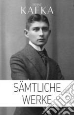 Franz Kafka: Sämtliche Werke (Illustriert). E-book. Formato EPUB