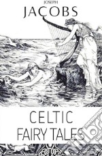 Joseph Jacobs: Celtic Fairy Tales (Illustrated). E-book. Formato EPUB ebook