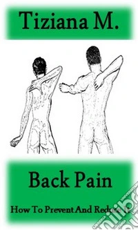 Back Pain : How To Prevent And Reduce It. E-book. Formato EPUB ebook