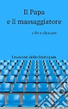 Il Papa e il massaggiatore: I racconti dello Storiopata/1. E-book. Formato PDF ebook di Remo Bassetti