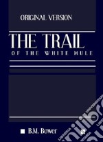 The Trail of the White Mule. E-book. Formato Mobipocket ebook