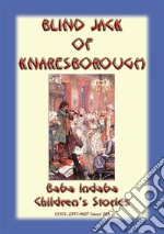 BLIND JACK OF KNARESBOROUGH – A True English Children’s Story: Baba Indaba Children's Stories - Issue 205. E-book. Formato EPUB ebook