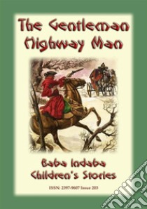 THE GENTLEMAN HIGHWAYMAN - An English Legend: Baba Indaba Children's Stories Issue 203. E-book. Formato Mobipocket ebook di Anon E. Mouse