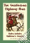 THE GENTLEMAN HIGHWAYMAN - An English Legend: Baba Indaba Children's Stories Issue 203. E-book. Formato Mobipocket ebook