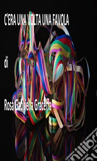 C'era una volta una favola. E-book. Formato PDF ebook