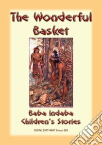 THE WONDERFUL BASKET - An American Indian Children’s Story: Baba Indaba Children's Stories Issue 201. E-book. Formato Mobipocket ebook di Anon E. Mouse