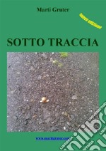 Sotto Traccia: Storia di un esodato. E-book. Formato EPUB ebook