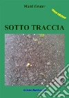 Sotto Traccia: Storia di un esodato. E-book. Formato EPUB ebook di Marti Gruter