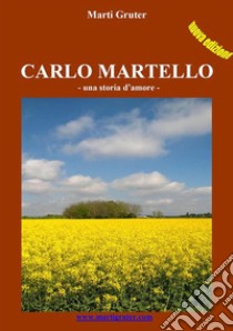 Carlo Martello: Una storia d'amore. E-book. Formato EPUB ebook di Marti Gruter