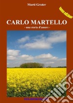 Carlo Martello: Una storia d'amore. E-book. Formato EPUB ebook