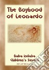 THE BOYHOOD OF LEONARDO - The true story of a young Leonardo da Vinci: Baba Indaba Children's Stories - Issue 218. E-book. Formato EPUB ebook