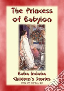 THE PRINCESS OF BABYLON - The story of Formosante: Baba Indaba Children's Stories - Issue 215. E-book. Formato Mobipocket ebook di Anon E. Mouse